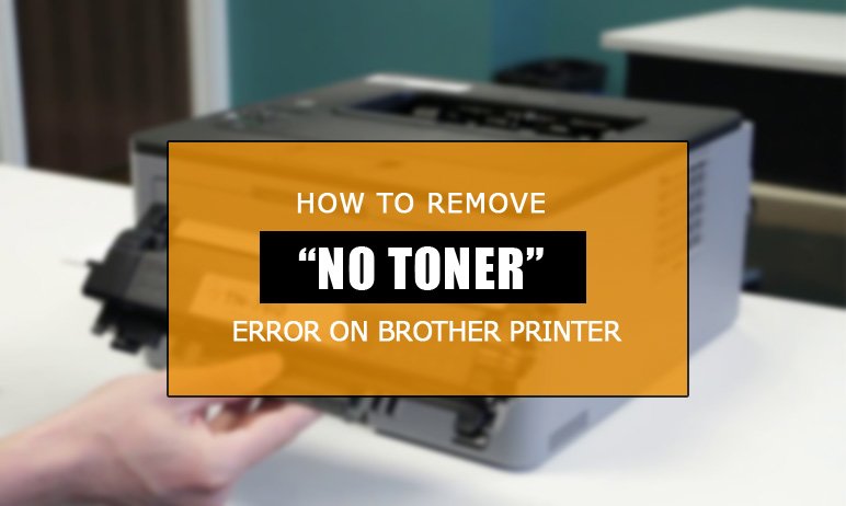 how-to-fix-no-toner-error-on-brother-printers-best-printer